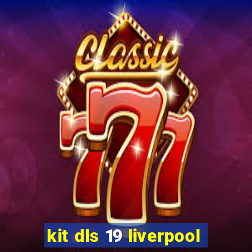 kit dls 19 liverpool